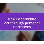 How I appreciate art through personal narratives