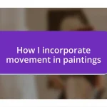 How I incorporate movement in paintings