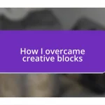 How I overcame creative blocks