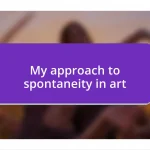 My approach to spontaneity in art