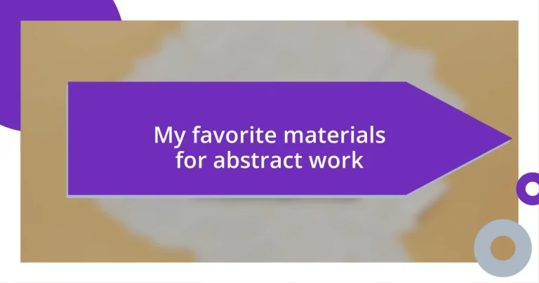 My favorite materials for abstract work