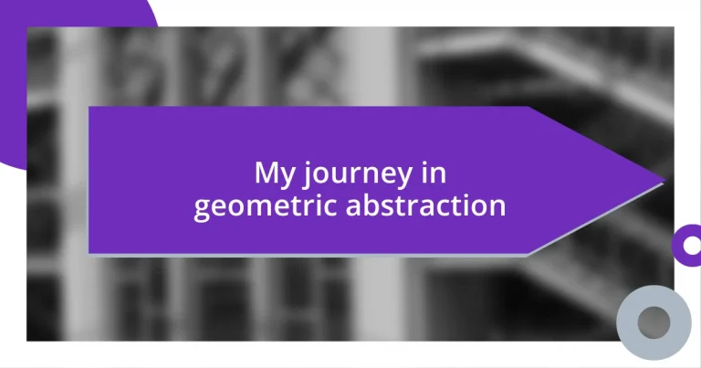 My journey in geometric abstraction