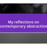 My reflections on contemporary abstraction