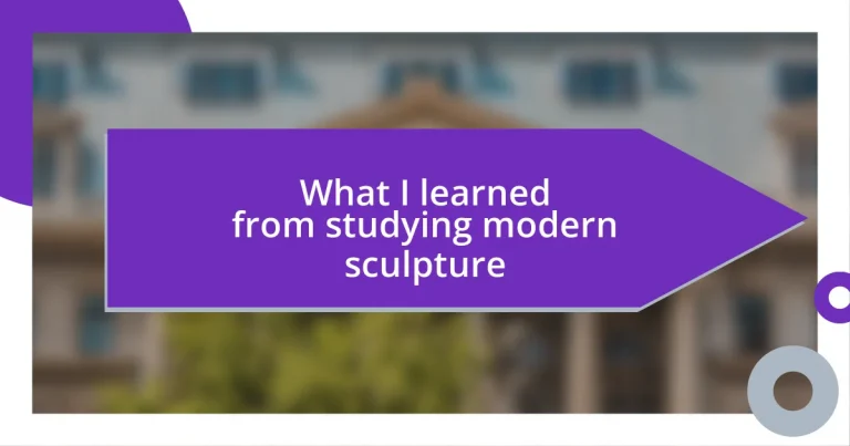 What I learned from studying modern sculpture