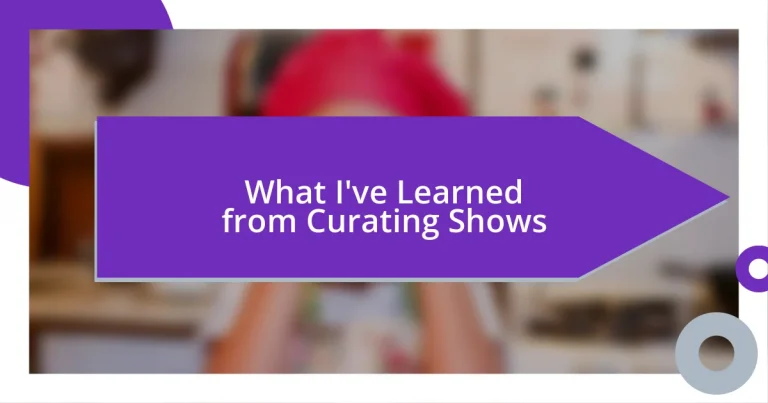 What I’ve Learned from Curating Shows