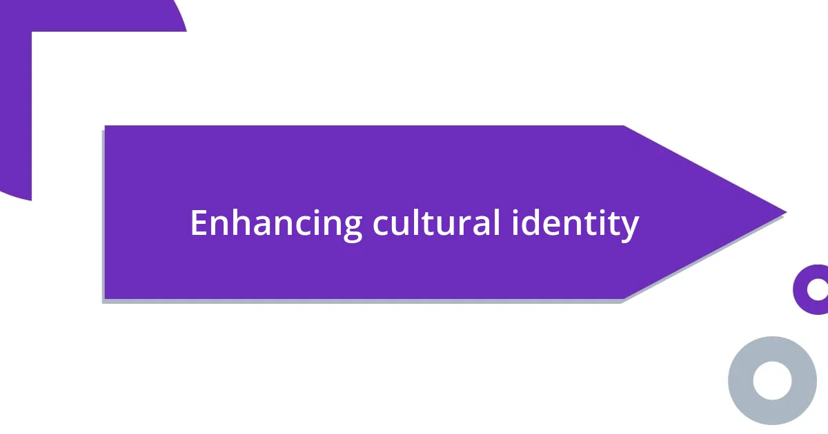 Enhancing cultural identity