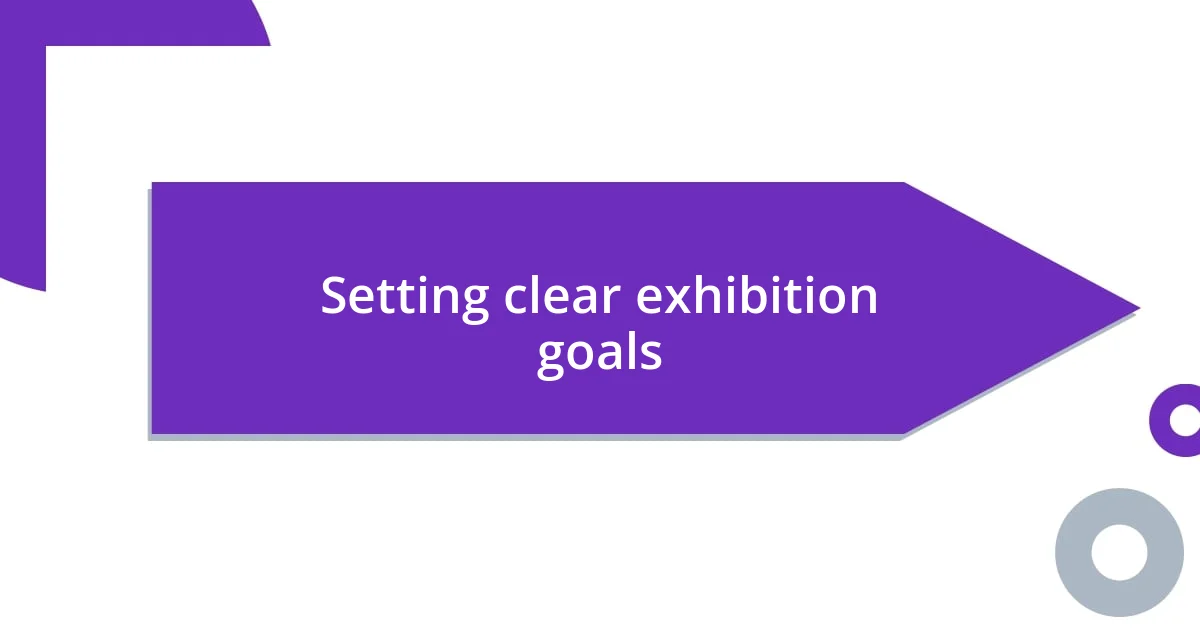 Setting clear exhibition goals