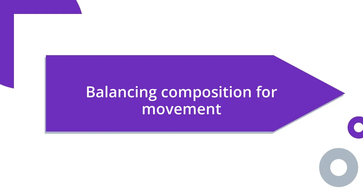 Balancing composition for movement