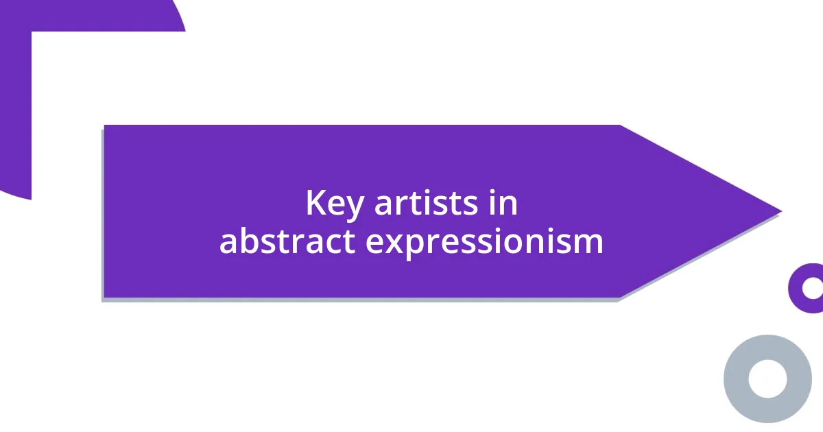 Key artists in abstract expressionism