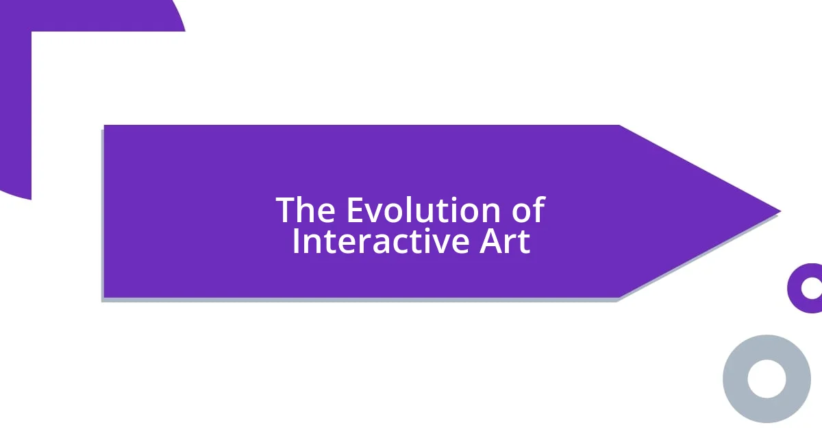 The Evolution of Interactive Art