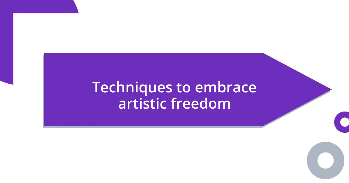 Techniques to embrace artistic freedom