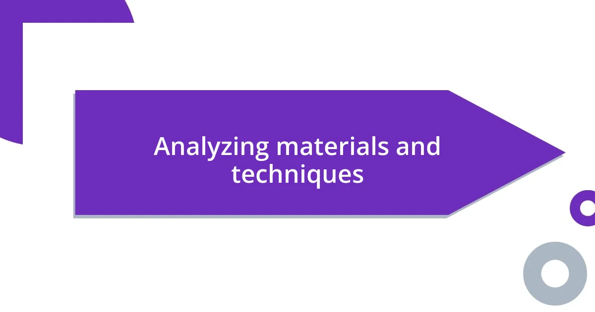 Analyzing materials and techniques